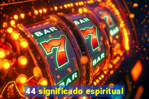 44 significado espiritual